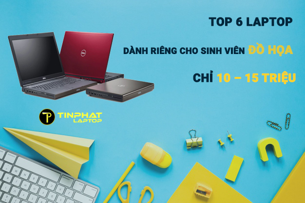 Top 6 laptop dành riêng cho sinh viên đồ họa chỉ 10 – 15 triệu