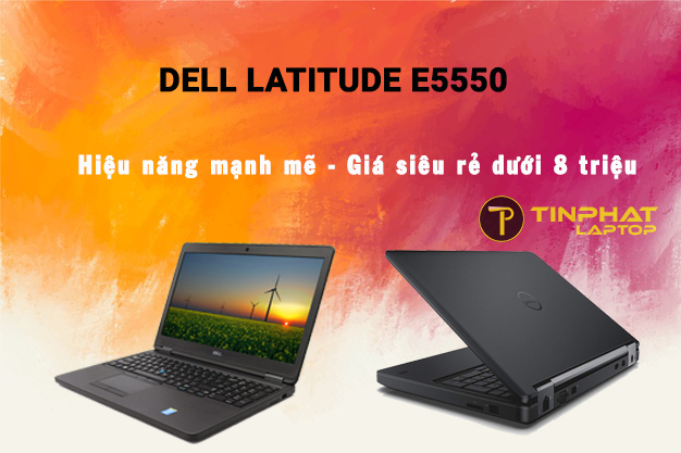 Dell Latitude E5550 laptop 15.6 inch hiệu năng mạnh mẽ giá siêu rẻ dưới 8 triệu
