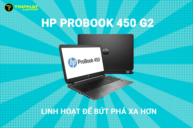 Laptop HP Probook 450 G2 linh hoạt để bứt phá xa hơn