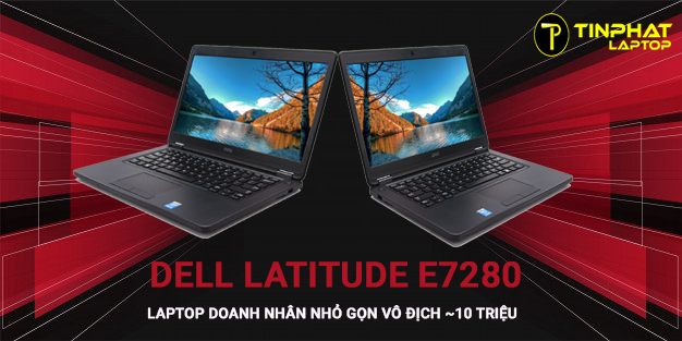 Dell Latitude E7280 Laptop doanh nhân nhỏ gọn vô địch trong tầm giá 10 triệu
