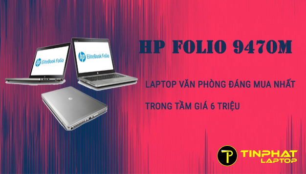 HP Folio 9470M - Laptop văn phòng đáng mua nhất trong tầm giá 6 triệu