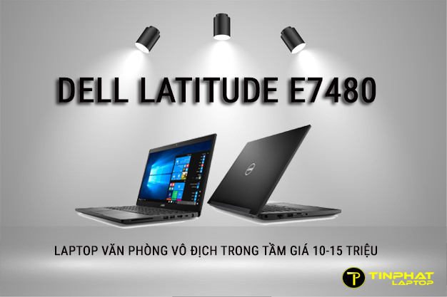 Dell Latitude E7480 – Laptop văn phòng vô địch trong tầm giá 10-15 triệu