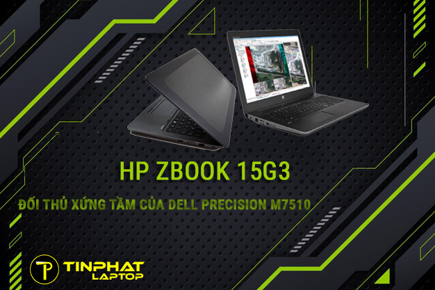 Đánh giá HP Zbook 15G3 - Đối thủ xứng tầm dòng máy trạm đồ họa Dell Precision M7510