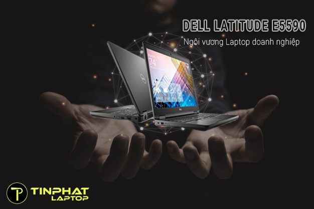 Đánh giá Dell Latitude E5590 - Ngôi vương Laptop doanh nghiệp đáng mua nhất ~15 triệu