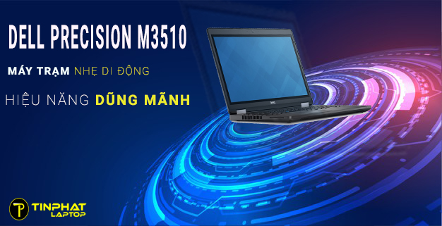 Đánh giá Laptop Dell Precision M3510-Máy trạm nhẹ di động hiệu năng dũng mãnh