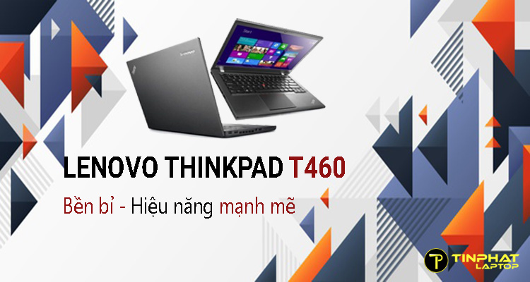 Đánh giá Lenovo ThinkPad T460 - Dũng sĩ mỏng nhẹ diệt công việc nhanh chóng