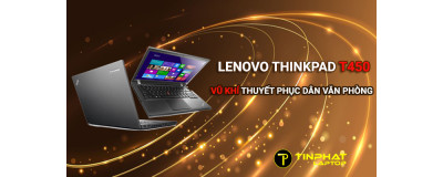 Đánh giá Ultrabook Lenovo ThinkPad T450 vũ khí thuyết phục dân văn phòng