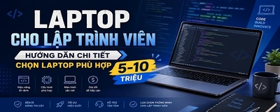 Laptop Cho Lập Trình Viên - Hướng Dẫn Chi Tiết Chọn Laptop Phù Hợp 5-10 Triệu